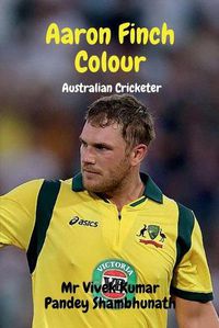 Cover image for Aaron Finch Colour: Australian Cricketer