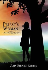 Cover image for The Priest's Woman: And Other Real Life Stories