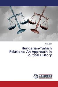 Cover image for Hungarian-Turkish Relations: An Approach in Political History