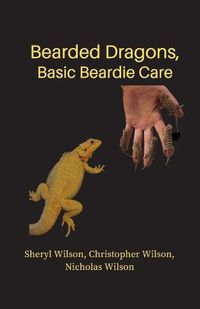 Cover image for Bearded Dragons: Basic Beardie Care