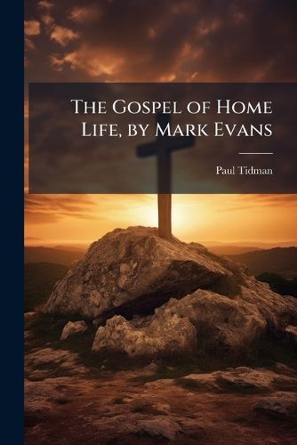 Cover image for The Gospel of Home Life, by Mark Evans
