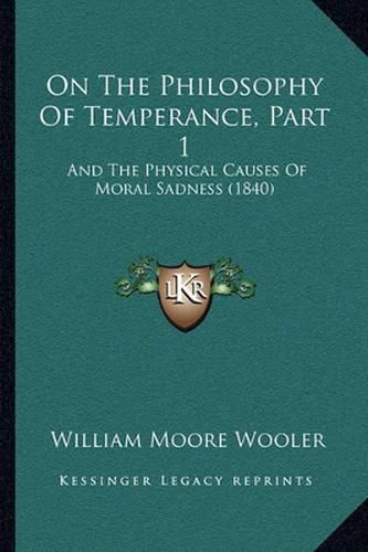 On the Philosophy of Temperance, Part 1: And the Physical Causes of Moral Sadness (1840)