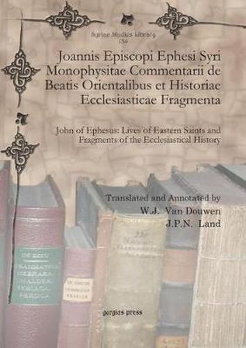 Cover image for Joannis Episcopi Ephesi Syri Monophysitae Commentarii de Beatis Orientalibus et Historiae Ecclesiasticae Fragmenta: John of Ephesus: Lives of Eastern Saints and Fragments of the Ecclesiastical History