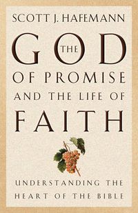 Cover image for The God of Promise and the Life of Faith: Understanding the Heart of the Bible