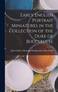 Cover image for Early English Portrait Miniatures in the Collection of the Duke of Buccleuch;