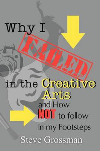 Cover image for Why I FAILED in the Creative Arts: and How NOT to Follow in My Footsteps