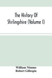 Cover image for The History Of Stirlingshire (Volume I)