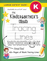 Cover image for The Kindergartner's Blank Tracing Lines Workbook (Large 8.5x11 Size!)