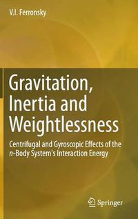 Cover image for Gravitation, Inertia and Weightlessness: Centrifugal and Gyroscopic Effects of the n-Body System's Interaction Energy