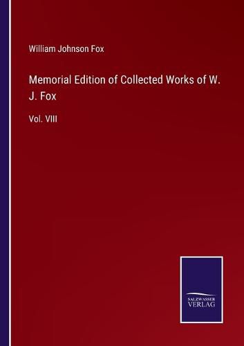 Cover image for Memorial Edition of Collected Works of W. J. Fox: Vol. VIII