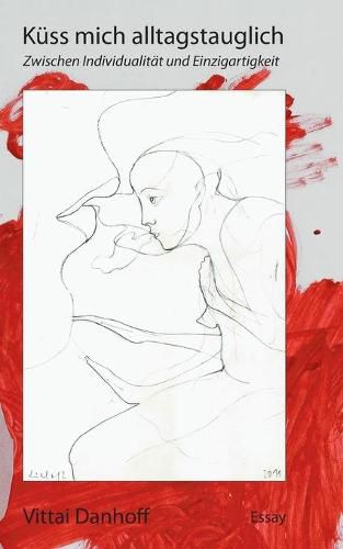 Cover image for Kuss mich alltagstauglich: Zwischen Individualitat und Einzigartigkeit
