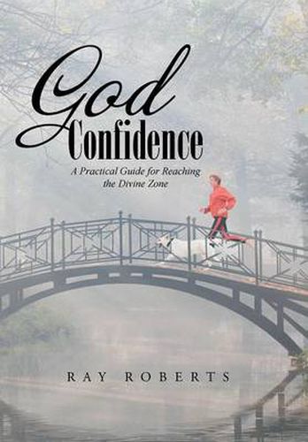 Cover image for God Confidence: A Practical Guide for Reaching the Divine Zone