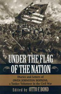 Cover image for Under the Flag of the Nation: Diaries and Letters of a Yankee Volunteer in the Civil War