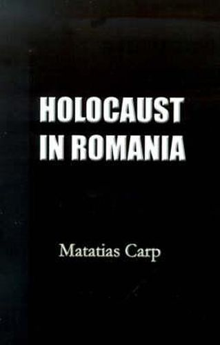 Cover image for Holocaust in Romania: Facts and Documents on the Annihilation of Romania's Jews 1940-1944