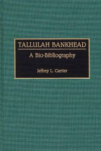 Cover image for Tallulah Bankhead: A Bio-Bibliography