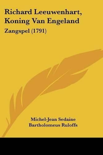 Cover image for Richard Leeuwenhart, Koning Van Engeland: Zangspel (1791)