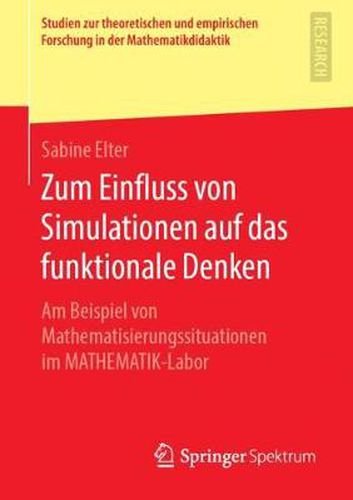 Cover image for Zum Einfluss Von Simulationen Auf Das Funktionale Denken: Am Beispiel Von Mathematisierungssituationen Im Mathematik-Labor