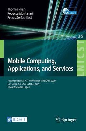 Cover image for Mobile Computing, Applications, and Services: First International ICST Conference, MobiCASE 2009, San Diego, CA, USA, October 26-29, 2009, Revised Selected Papers