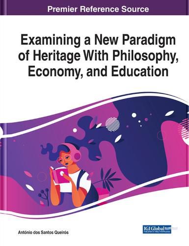 Cover image for Examining a New Paradigm of Heritage With Philosophy, Economy, and Education