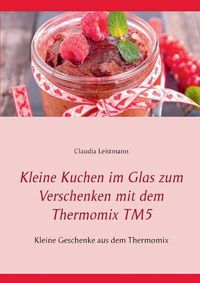 Cover image for Kleine Kuchen im Glas zum Verschenken mit dem Thermomix TM5: Kleine Geschenke aus dem Thermomix