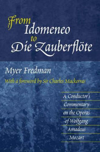 Cover image for From Idomeneo to Die Zauberflote: A Conductor's Commentary on the Operas of Wolfgang Amadeus Mozart