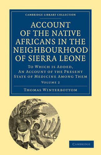 Cover image for Account of the Native Africans in the Neighbourhood of Sierra Leone: To which is Added, an Account of the Present State of Medicine among Them