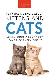 Cover image for 101 Amazing Facts About Kittens and Cats