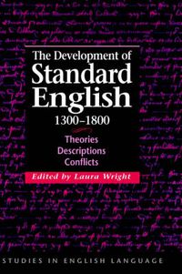 Cover image for The Development of Standard English, 1300-1800: Theories, Descriptions, Conflicts