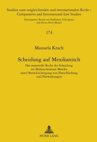 Cover image for Scheidung Auf Mexikanisch: Das Materielle Recht Der Scheidung Im Mehrrechtsstaat Mexiko Unter Beruecksichtigung Von Eheschliessung Und Ehewirkungen