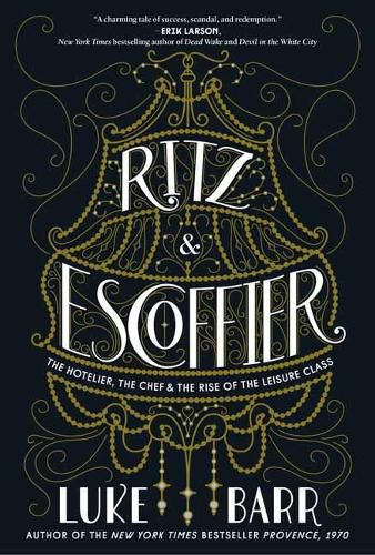 Cover image for Ritz and Escoffier: The Hotelier, The Chef, and the Rise of the Leisure Class