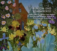 Cover image for Benton End Remembered: Cedric Morris, Arthur Lett-Haines and the East Anglian School of Painting and Drawing