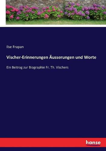 Cover image for Vischer-Erinnerungen AEusserungen und Worte: Ein Beitrag zur Biographie Fr. Th. Vischers