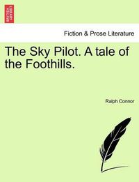 Cover image for The Sky Pilot. a Tale of the Foothills.