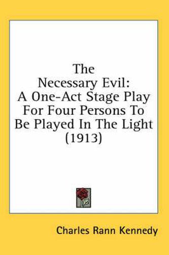 The Necessary Evil: A One-Act Stage Play for Four Persons to Be Played in the Light (1913)