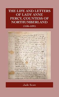 Cover image for The Life and Letters of Lady Anne Percy, Countess of Northumberland (1536-1591)