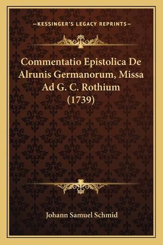 Cover image for Commentatio Epistolica de Alrunis Germanorum, Missa Ad G. C. Rothium (1739)