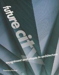 Cover image for Future City: Experiment and Utopia in Architecture