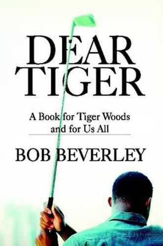 Dear Tiger: A Book for Tiger Woods and for Us All