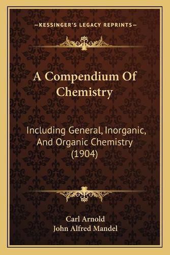 A Compendium of Chemistry: Including General, Inorganic, and Organic Chemistry (1904)