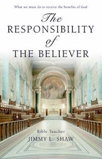 Cover image for The Responsibility of the Believer: What We Must Do to Receive the Benefits of God