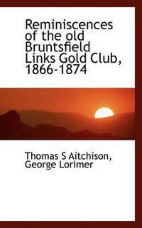 Cover image for Reminiscences of the Old Bruntsfield Links Gold Club, 1866-1874