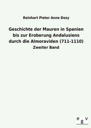 Cover image for Geschichte Der Mauren in Spanien Bis Zur Eroberung Andalusiens Durch Die Almoraviden (711-1110)