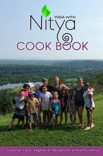 Cover image for Yoga with Nitya Cookbook: Seasonal, Local, Vegetaria Recipes for a Healthy Family