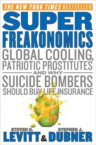 Cover image for Superfreakonomics: Global Cooling, Patriotic Prostitutes, and Why Suicide Bombers Should Buy Life Insurance