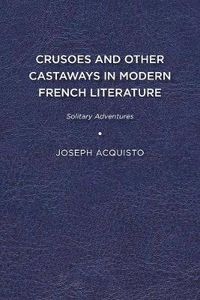 Cover image for Crusoes and Other Castaways in Modern French Literature: Solitary Adventures