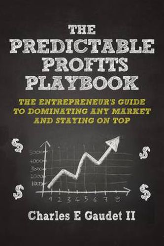 The Predictable Profits Playbook: The Entrepreneur's Guide to Dominating Any Market - And Staying on Top