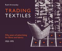 Cover image for Trading Textiles: Fifty Years of Advertising for Fibres and Fabrics. 1920-1970