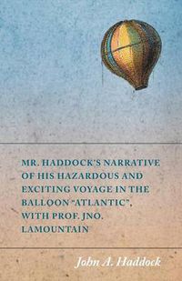 Cover image for Mr. Haddock's Narrative of His Hazardous and Exciting Voyage in the Balloon Atlantic, with Prof. Jno. LaMountain