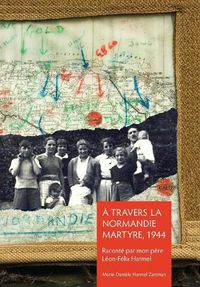 Cover image for A Travers la Normandie Martyre: Notes de voyage du 6 juin au 30 aout 1944