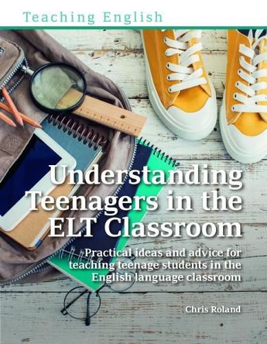 Cover image for Understanding Teenagers in the ELT Classroom: Practical ideas and advice for teaching teenage students in the English language classroom